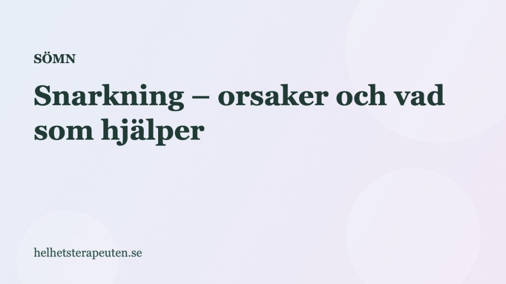 Snarkning – orsaker och vad som hjälper